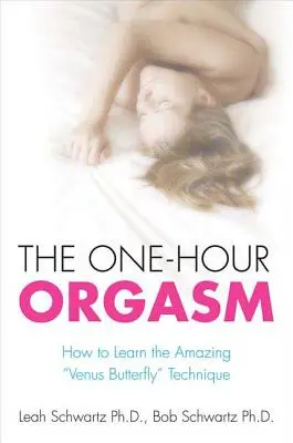 L'orgasme en une heure : Comment apprendre l'étonnante technique du papillon de Vénus - The One-Hour Orgasm: How to Learn the Amazing Venus Butterfly Technique