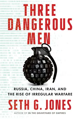 Trois hommes dangereux : La Russie, la Chine, l'Iran et la montée de la guerre irrégulière - Three Dangerous Men: Russia, China, Iran and the Rise of Irregular Warfare