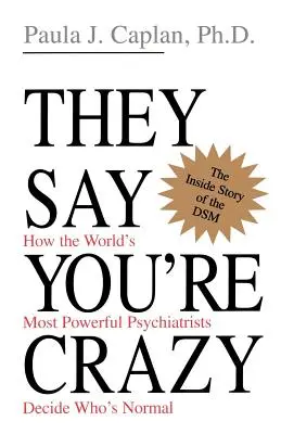 Ils disent que vous êtes fou : comment les psychiatres les plus puissants du monde décident qui est normal - They Say You're Crazy: How the World's Most Powerful Psychiatrists Decide Who's Normal