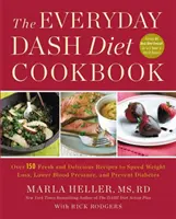 The Everyday Dash Diet Cookbook : Plus de 150 recettes fraîches et délicieuses pour accélérer la perte de poids, abaisser la tension artérielle et prévenir le diabète. - The Everyday Dash Diet Cookbook: Over 150 Fresh and Delicious Recipes to Speed Weight Loss, Lower Blood Pressure, and Prevent Diabetes