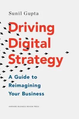 La stratégie numérique : Un guide pour réimaginer votre entreprise - Driving Digital Strategy: A Guide to Reimagining Your Business