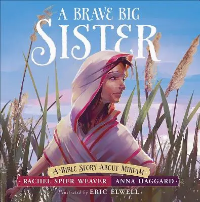 Une grande sœur courageuse : L'histoire biblique de Miriam - A Brave Big Sister: A Bible Story about Miriam