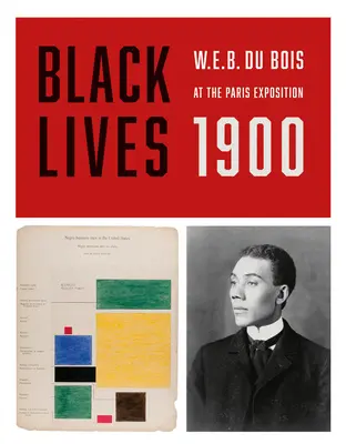 Les vies noires en 1900 : W.E.B. Du Bois à l'Exposition de Paris - Black Lives 1900: W.E.B. Du Bois at the Paris Exposition