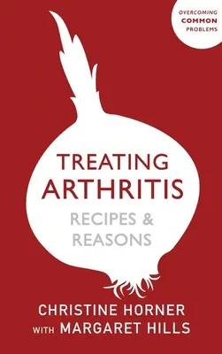 Livre de régime pour le traitement de l'arthrite : Recettes et raisons : Surmonter les problèmes courants - Treating Arthritis Diet Book: Recipes and Reasons: Overcoming Common Problems