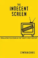 L'écran indécent : La régulation de la télévision au XXIe siècle - The Indecent Screen: Regulating Television in the Twenty-First Century