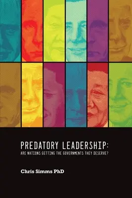 Predatory Leadership : Les nations ont-elles les gouvernements qu'elles méritent ? - Predatory Leadership: Are Nations Getting the Governments They Deserve?