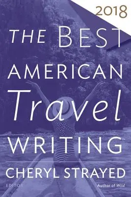 Les meilleurs récits de voyage américains 2018 - The Best American Travel Writing 2018