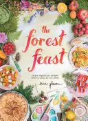 Le festin de la forêt : Recettes végétariennes simples de ma cabane dans les bois - The Forest Feast: Simple Vegetarian Recipes from My Cabin in the Woods