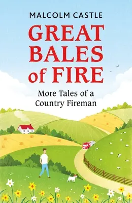 Les grandes balles de feu : Autres récits d'un pompier de campagne - Great Bales of Fire: More Tales of a Country Fireman