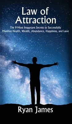 La loi de l'attraction : Les 9 secrets les plus importants pour manifester avec succès la santé, la richesse, l'abondance, le bonheur et l'amour. - Law of Attraction: The 9 Most Important Secrets to Successfully Manifest Health, Wealth, Abundance, Happiness and Love