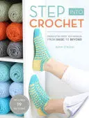 Le crochet, un pas en avant : Les techniques de la chaussette au crochet : des plus simples aux plus sophistiquées ! - Step Into Crochet: Crocheted Sock Techniques--From Basic to Beyond!