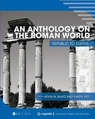 Anthologie du monde romain : De la République à l'Empire - An Anthology on the Roman World: Republic to Empire