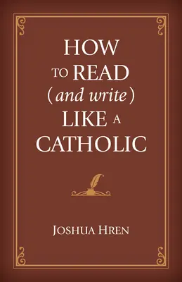 Comment lire (et écrire) comme un catholique - How to Read (and Write) Like a Catholic