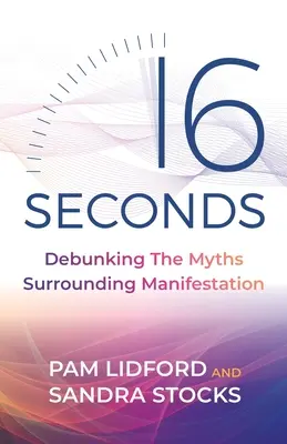 16 secondes : Démystifier les mythes qui entourent la manifestation - 16 Seconds: Debunking the Myths Surrounding Manifestation