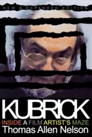 Kubrick, nouvelle édition augmentée : Dans le labyrinthe d'un artiste du cinéma - Kubrick, New and Expanded Edition: Inside a Film Artist's Maze