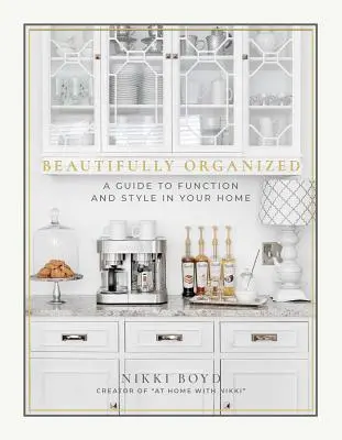 Magnifiquement organisé : Un guide pour la fonction et le style dans votre maison - Beautifully Organized: A Guide to Function and Style in Your Home