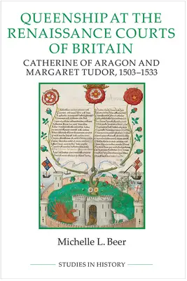 La royauté dans les cours britanniques de la Renaissance : Catherine d'Aragon et Margaret Tudor, 1503-1533 - Queenship at the Renaissance Courts of Britain: Catherine of Aragon and Margaret Tudor, 1503-1533