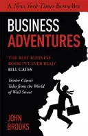 Business Adventures - Douze récits classiques du monde de Wall Street : Le best-seller du New York Times que Bill Gates qualifie de 