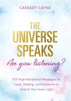 L'Univers parle, vous écoutez&nbsp;? - 111 messages d'oracle à haute vibration sur l'amour, la guérison et l'existence pour débloquer votre lumière intérieure - Universe Speaks, Are You Listening? - 111 High-Vibrational Oracle Messages on Love, Healing, and Existence to Unlock Your Inner Light