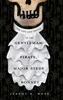 La vie et les procès du gentleman pirate, le major Stede Bonnet - The Life and Tryals of the Gentleman Pirate, Major Stede Bonnet