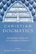 Dogmatique chrétienne : Théologie réformée pour l'Église catholique - Christian Dogmatics: Reformed Theology for the Church Catholic