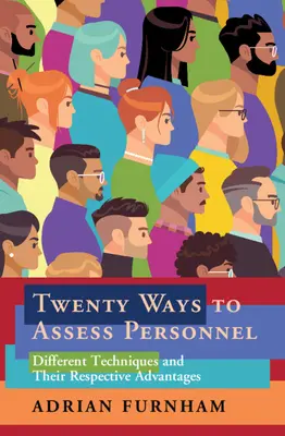 Vingt façons d'évaluer le personnel : Différentes techniques et leurs avantages respectifs - Twenty Ways to Assess Personnel: Different Techniques and Their Respective Advantages