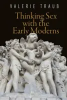 Penser le sexe avec les premiers modernes - Thinking Sex with the Early Moderns