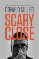 Scary Close : L'abandon de la comédie et la recherche d'une véritable intimité - Scary Close: Dropping the Act and Finding True Intimacy