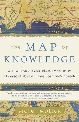 La carte du savoir : Une histoire millénaire de la perte et de la découverte des idées classiques - The Map of Knowledge: A Thousand-Year History of How Classical Ideas Were Lost and Found