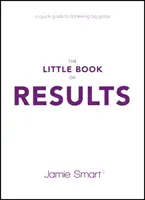 Le petit livre des résultats : Un guide rapide pour atteindre de grands objectifs - The Little Book of Results: A Quick Guide to Achieving Big Goals