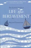 Le guide essentiel de la vie après le deuil : Au-delà de demain - The Essential Guide to Life After Bereavement: Beyond Tomorrow