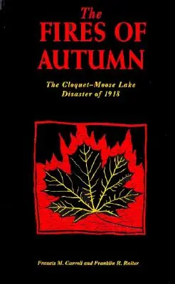 Les feux de l'automne : La catastrophe de Cloquet-Moose Lake en 1918 - The Fires of Autumn: The Cloquet-Moose Lake Disaster of 1918