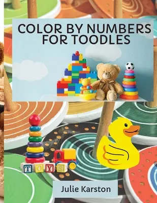 Colorier par les chiffres pour les enfants de 2 à 4 ans : Livre d'activités éducatives pour les enfants Colorier par les chiffres pour les enfants de 2 à 4 ans - Color by Numbers for Toodles Ages 2-4: Color by Numbers Educational Activity Book for Kids Coloring Book for Toodles Ages 2-4