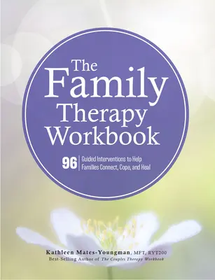 Le manuel de thérapie familiale : 96 interventions guidées pour aider les familles à se rapprocher, à faire face et à guérir - The Family Therapy Workbook: 96 Guided Interventions to Help Families Connect, Cope, and Heal