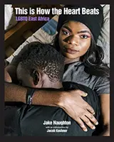 C'est ainsi que bat le cœur : LGBTQ Afrique de l'Est - This Is How the Heart Beats: LGBTQ East Africa