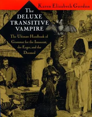 Le vampire transitif de luxe : Un manuel de grammaire pour les innocents, les enthousiastes et les condamnés - The Deluxe Transitive Vampire: A Handbook of Grammar for the Innocent, the Eager, and the Doomed