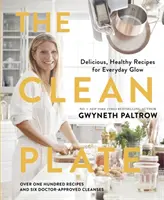 Clean Plate - Des recettes délicieuses et saines pour rayonner au quotidien - Clean Plate - Delicious, Healthy Recipes for Everyday Glow