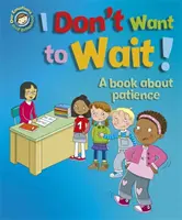 Nos émotions et notre comportement : Je ne veux pas attendre ! Un livre sur la patience - Our Emotions and Behaviour: I Don't Want to Wait!: A book about patience