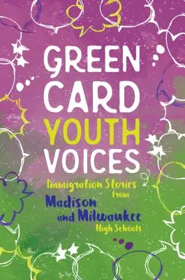 Histoires d'immigration dans les lycées de Madison et de Milwaukee : Voix des jeunes titulaires d'une carte verte - Immigration Stories from Madison and Milwaukee High Schools: Green Card Youth Voices