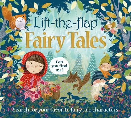 Soulève le rabat : Contes de fées : Cherche tes personnages de contes de fées préférés - Lift the Flap: Fairy Tales: Search for Your Favorite Fairytale Characters