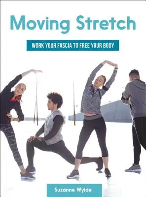 Moving Stretch : Travaillez vos fascias pour libérer votre corps - Moving Stretch: Work Your Fascia to Free Your Body