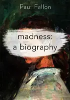 La folie : Une biographie - Madness: A Biography