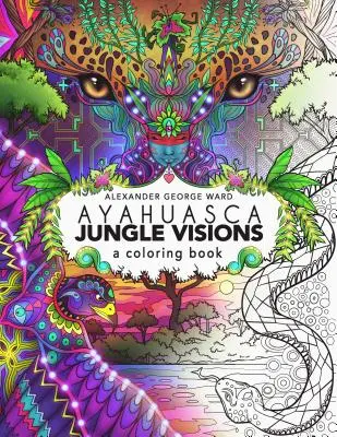 Ayahuasca Jungle Visions : Un livre de coloriage - Ayahuasca Jungle Visions: A Coloring Book