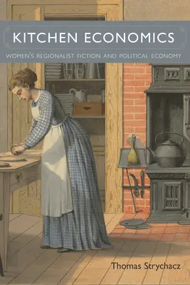 L'économie de la cuisine : La fiction régionaliste féminine et l'économie politique - Kitchen Economics: Women's Regionalist Fiction and Political Economy