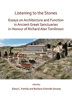 À l'écoute des pierres : Essais sur l'architecture et la fonction des sanctuaires de la Grèce antique en l'honneur de Richard Alan Tomlinson - Listening to the Stones: Essays on Architecture and Function in Ancient Greek Sanctuaries in Honour of Richard Alan Tomlinson