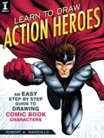 Apprendre à dessiner des héros d'action : Un guide facile, étape par étape, pour dessiner des personnages de bandes dessinées - Learn to Draw Action Heroes: An Easy Step by Step Guide to Drawing Comic Book Characters