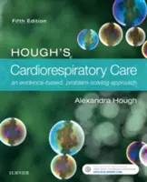 Les soins cardiorespiratoires de Hough : Une approche basée sur les preuves et la résolution de problèmes - Hough's Cardiorespiratory Care: An Evidence-Based, Problem-Solving Approach
