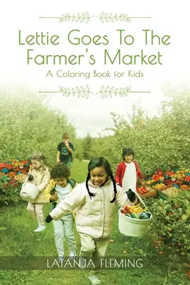 Lettie va au marché des fermiers : Un livre de coloriage pour les enfants - Lettie Goes To The Farmer's Market: A Coloring Book for Kids