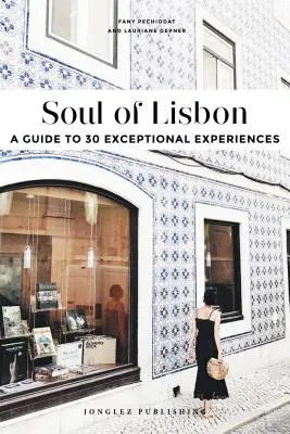 L'âme de Lisbonne : Un guide pour 30 expériences exceptionnelles - Soul of Lisbon: A Guide to 30 Exceptional Experiences