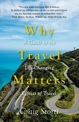 Pourquoi les voyages sont importants : Un guide sur les effets des voyages sur la vie - Why Travel Matters: A Guide to the Life-Changing Effects of Travel